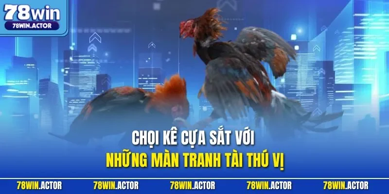 Chọi kê cựa sắt với những màn tranh tài thú vị