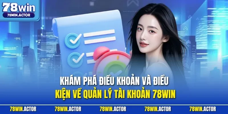 Khám phá Điều khoản và điều kiện về quản lý tài khoản 78WIN