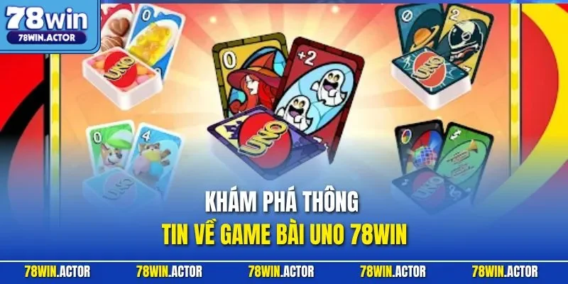 Khám phá thông tin về game bài Uno 78WIN
