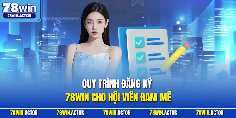 Quy trình đăng ký 78WIN cho hội viên đam mê