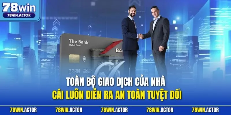 Toàn bộ giao dịch của nhà cái luôn diễn ra an toàn tuyệt đối