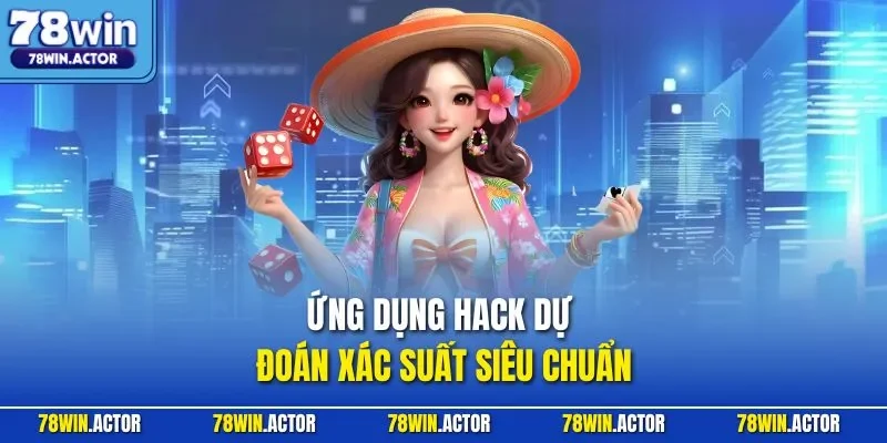 Ứng dụng hack dự đoán xác suất siêu chuẩn