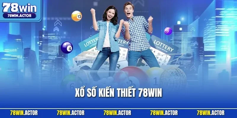 Xổ Số Kiến Thiết 78WIN| Trải Nghiệm Quay Cầu Online Hiện Đại